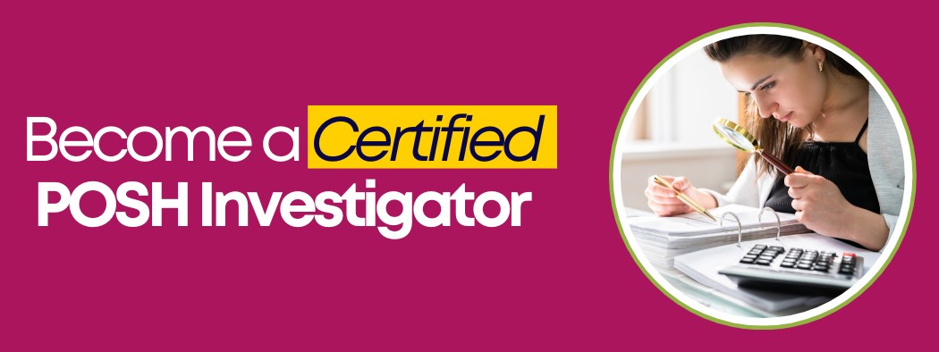 Become a Certified PoSH Investigator by attending this workshop